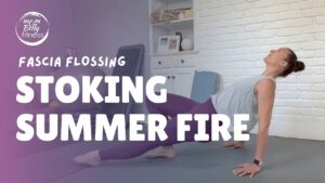 Fascia Flossing: Stoking Summer Fire