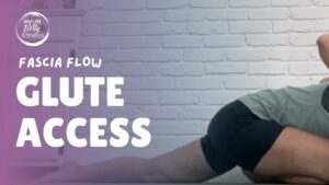 Fascia Flow: Glute Access