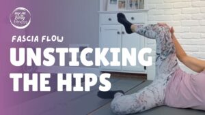 Fascia Flow: Unsticking The Hips